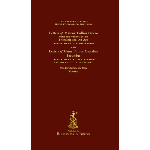 The Harvard Classics: Volume 9 - Letters and Treatises of Cicero and Pliny (Rogershaven Facsimile Edition)
