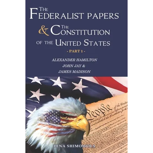 The Federalist Papers and The Constitution of the United States: Happy Independence Day! Constitutional Convention & The 1780's (New Edition - Part 1)