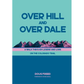 Over Hill and Over Dale: A Walk Through Legend and Lore on the Colorado Trail