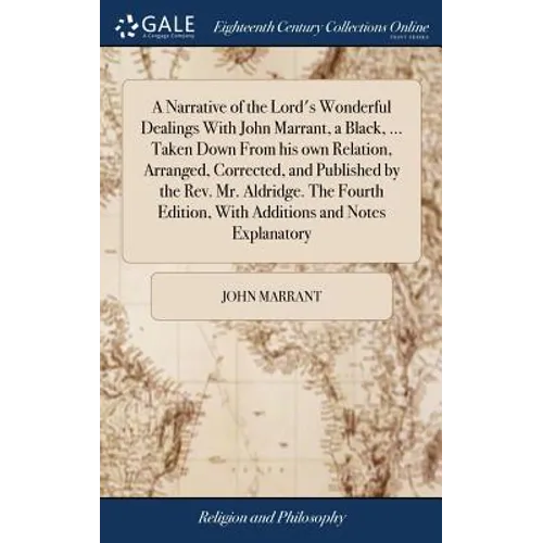 A Narrative of the Lord's Wonderful Dealings With John Marrant, a Black, ... Taken Down From his own Relation, Arranged, Corrected, and Published by t