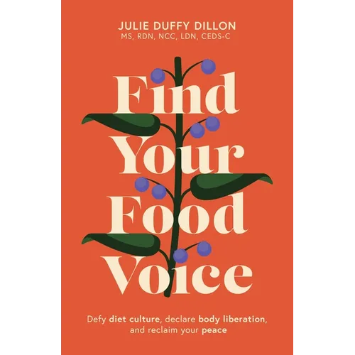 Find Your Food Voice: Defy Diet Culture, Declare Body Liberation, and Reclaim Your Peace