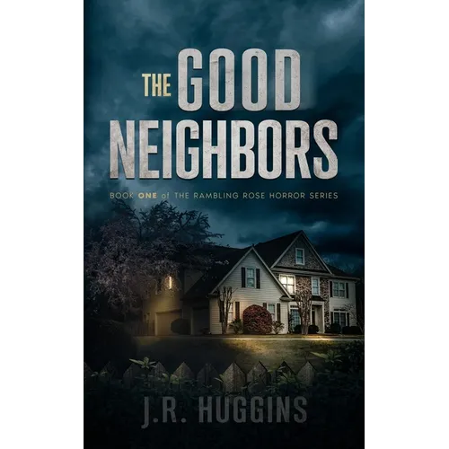 The Good Neighbors: Book One of the Rambling Rose Horror Series