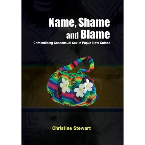 Name, Shame and Blame: Criminalising Consensual Sex in Papua New Guinea
