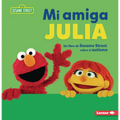 Mi Amiga Julia (My Friend Julia): Un Libro de Sesame Street (R) Sobre El Autismo (a Sesame Street (R) Book about Autism)