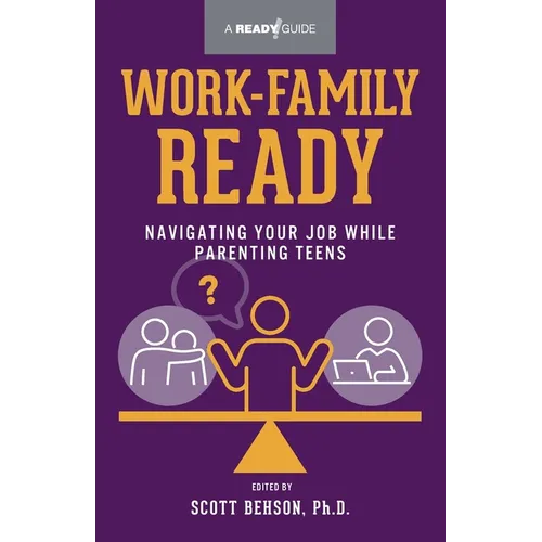 Work-Family Ready: Navigating Your Job While Parenting Teens