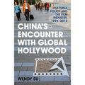 China's Encounter with Global Hollywood: Cultural Policy and the Film Industry, 1994-2013