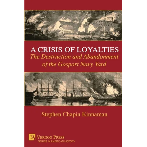 A Crisis of Loyalties: The Destruction and Abandonment of the Gosport Navy Yard (COLOR)