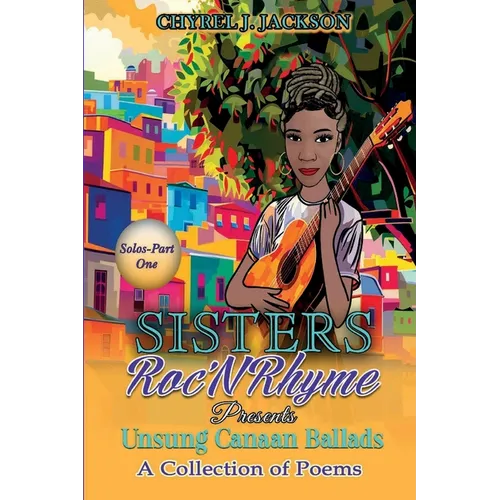 Unsung Canaan Ballads: A Collection of Poems SistersRoc'N'Rhyme Solos-Part One