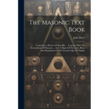 The Masonic Text Book: Containing A History Of Masonry ... Together With The Constitution Of Masonry ... And A Digest Of The Laws, Rules And