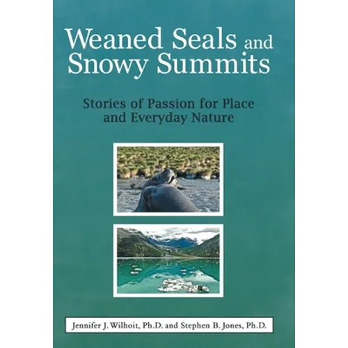 Weaned Seals and Snowy Summits: Stories of Passion for Place and Everyday Nature