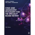 Child and Adolescent Psychiatry for the Specialty Board Review