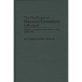 The Challenges of Democratic Consolidation in Portugal: Political, Economic, and Military Issues, 1976-1991