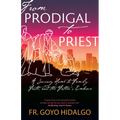 From Prodigal to Priest: A Journey Home to Family, Faith, and the Father's Embrace