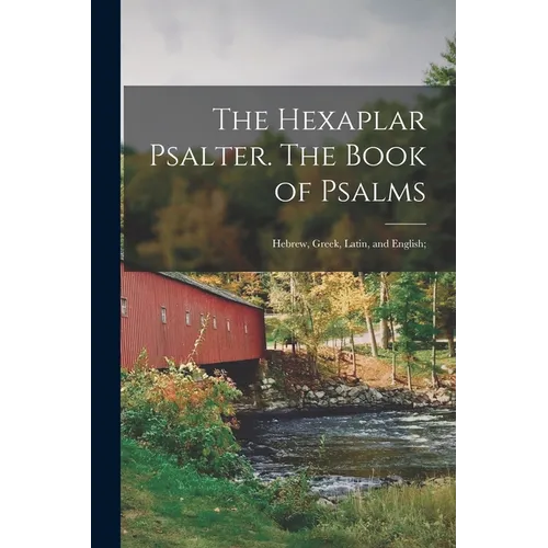 The Hexaplar Psalter. The Book of Psalms: Hebrew, Greek, Latin, and English;