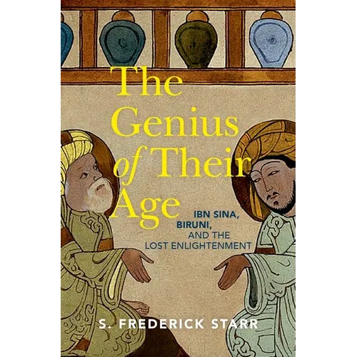 The Genius of Their Age: Ibn Sina, Biruni, and the Lost Enlightenment