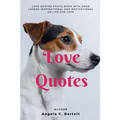 Love Quotes: Love Quotes Photo Book with Dogs Lovers Inspirational and Motivational On Life for Love