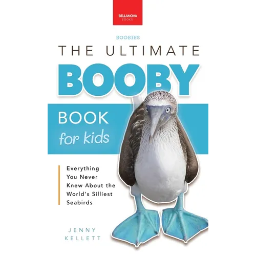 Boobies The Ultimate Booby Book for Kids: Blue-Footed Booby Facts, 100+ Amazing Facts, Mating Dance, Chick Care & Galápagos Habitat - Hardcover