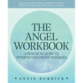The Angel Workbook: A Practical Guide to Interpreting Divine Messages -- Includes Angel Numbers, Vibration-Raising Meditation, Spiritual Journaling, a