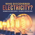Who Discovered Electricity? Beginning Electronics Grade 5 Children's Inventors Books