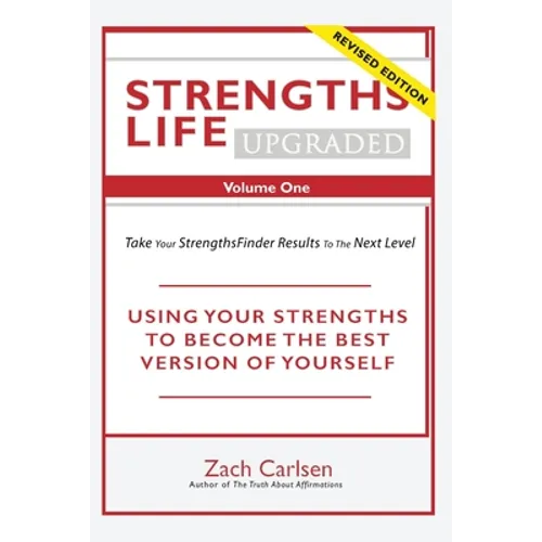 Strengths Life Upgraded, Volume One: Take Your StrengthsFinder Results to the Next Level