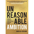 Unreasonable Ambition: Renegade thinking for leaders to create impossible change