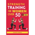 Strength Training for Women Over 50: Easy Daily Workouts For Beginners And Seniors 50, 60, 70 And Above To Lose Weight, Prevent Aging And Increase Ene