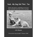 Yeah, My Dog Did That, Too: Erik's adventures, reminding you of your dog's mischief, and why we love our dogs