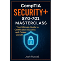 CompTIA Security+ SY0-701 Masterclass: Your Ultimate Guide to Certification Success and Career Growth