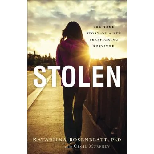 Stolen: The True Story of a Sex Trafficking Survivor