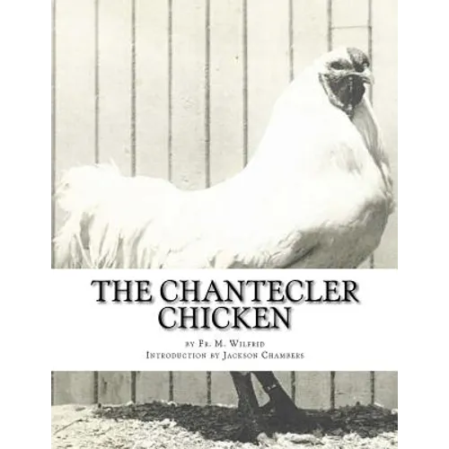 The Chantecler Chicken: Standard, Origin and Monography of the Canadian Chantecler