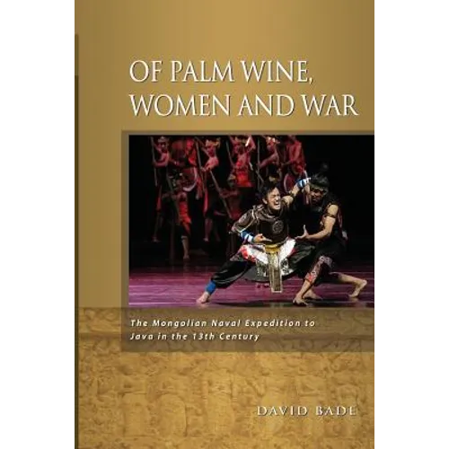 Of Palm Wine, Women and War: The Mongolian Naval Expedition to Java in the 13th Century
