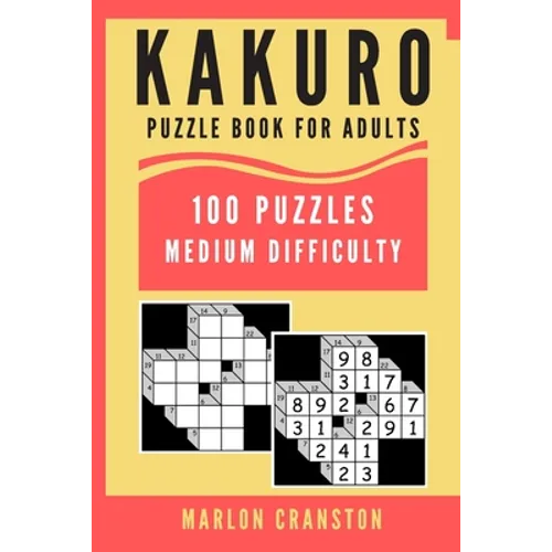 Kakuro Puzzle Book For Adults: 100 Puzzles Medium Difficulty for Intermediate Kakuro Lovers