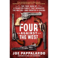 Four Against the West: The True Saga of a Frontier Family That Reshaped the Nation--And Created a Legend