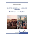 L'action libérale populaire (1901-1914): Les Catholiques dans la République