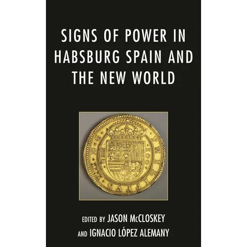 Signs of Power in Habsburg Spain and the New World