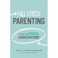 Full Circle Parenting: A Guide for Crucial Conversations