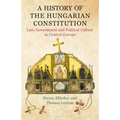 A History of the Hungarian Constitution: Law, Government and Political Culture in Central Europe