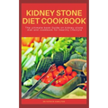 Kidney Stone Diet Cookbook: The ultimate book guide on kidney stone diet and cookbook for healthy living