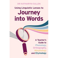 Using Linguistic Lenses to Journey into Words: A Teacher's Guide to Phonology, Orthography, Morphology and Etymology