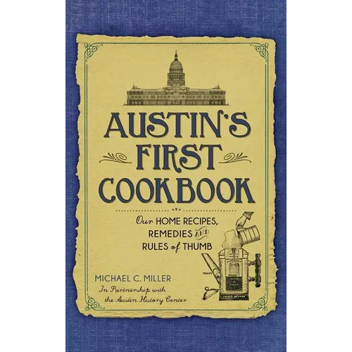 Austin's First Cookbook: Our Home Recipes, Remedies and Rules of Thumb