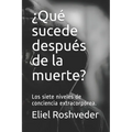 ¿Qué sucede después de la muerte?: Los siete niveles de conciencia extracorpórea.
