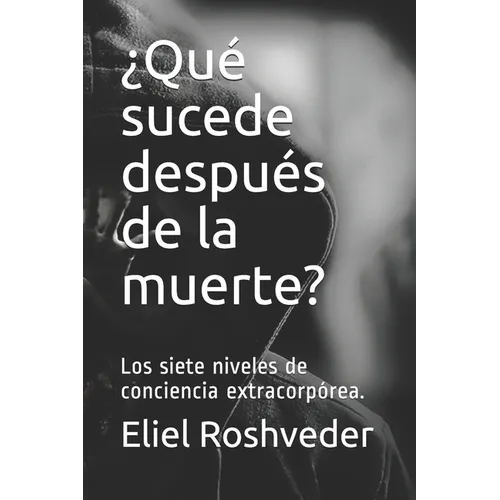 ¿Qué sucede después de la muerte?: Los siete niveles de conciencia extracorpórea.