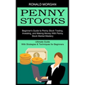 Penny Stocks: Beginner's Guide to Penny Stock Trading, Investing, and Making Money With Penny Stock Market Mastery (Ultimate Guide With Strategies & T