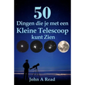 50 Dingen die je met een Kleine Telescoop kunt Zien