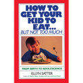 How to Get Your Kid to Eat: But Not Too Much