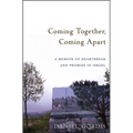 Coming Together, Coming Apart: A Memoir of Heartbreak and Promise in Israel