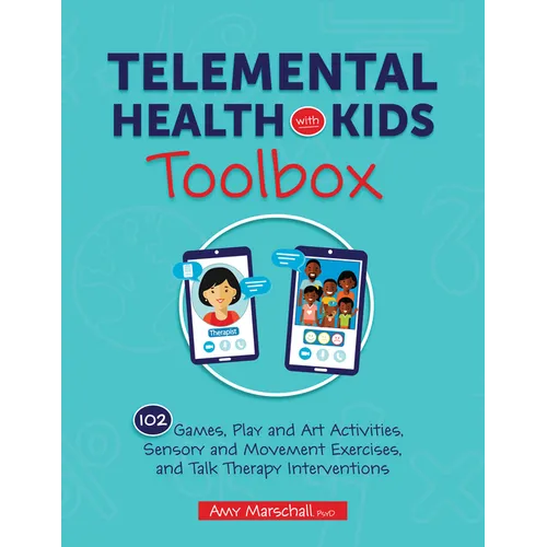 Telemental Health with Kids Toolbox: 102 Games, Play and Art Activities, Sensory and Movement Exercises, and Talk Therapy Interventions