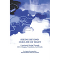Seeing Beyond Our Line Of Sight: Consciously Moving Through Life's Changes, Transitions, And Deaths