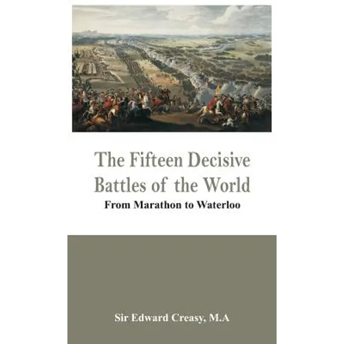 The Fifteen Decisive Battles of the World - From Marathon to Waterloo