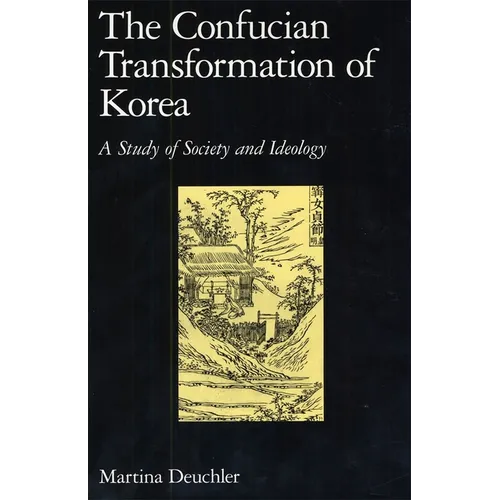 The Confucian Transformation of Korea: A Study of Society and Ideology